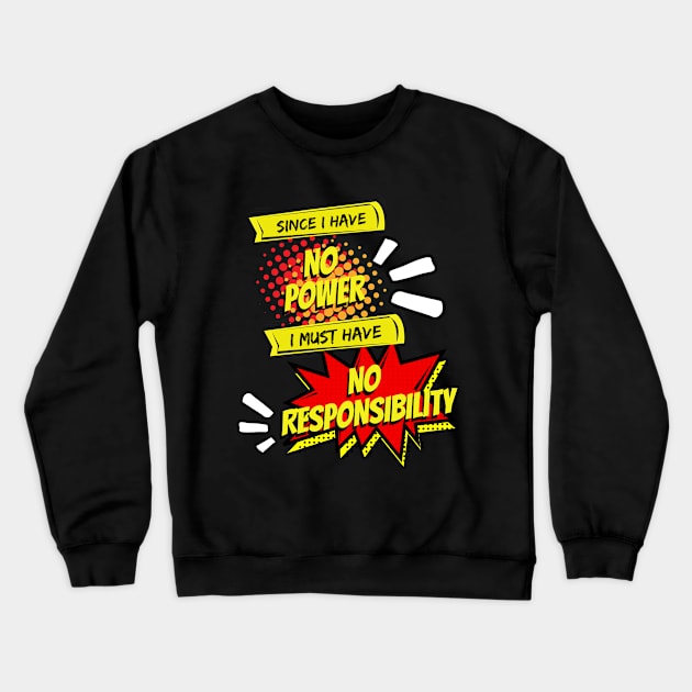 No Power, No Responsibility - Geek Humor Crewneck Sweatshirt by Smagnaferous